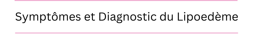 Symptoms and Diagnosis of Lipoedema 
